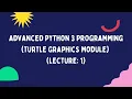 Advanced Python 3 Programming Turtle Graphics Module Lecture 1