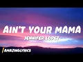 Jennifer Lopez - Ain't Your Mama (Lyrics)