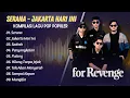 Lagu FOR REVENGE - SERANA - JAKARTA HARI INI - SADRAH - PENYANGKALAN || FULL ALBUM POP TERPOPULER 2025
