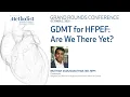 GDMT for HFPEF Are We There Yet Dr Muthiah Vaduganathan