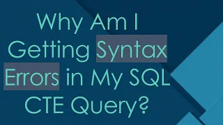 Why Am I Getting Syntax Errors in My SQL CTE Query
