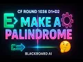 Codeforces Round 1036 Div 1 Div 2 - Make a Palindrome Greedy Algorithm