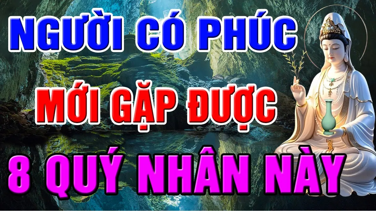Outline Video Phật Dạy Có Phúc Mới Gặp Được 8 QUÝ NHÂN Này, Ai Mà Quý Trọng Thì Rộng Đường Phúc Đức LÀm Ăn May Mắn