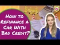 How to Refinance a Car With Bad Credit Save Money Tricks