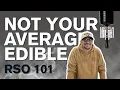 RSO 101 How to Take It What It Feels Like Who It s For