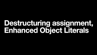 JavaScript Destructuring assignment Enhanced Object Literals