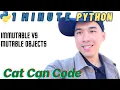1 Minute Python Immutable Vs Mutable Objects Cat Can Code