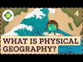 What is Physical Geography Crash Course Geography