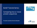 BLAST Tutorial Series Comparing two or more protein sequences