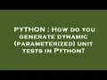 PYTHON How do you generate dynamic parameterized unit tests in Python