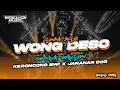 Download Lagu DJ WONG DESO • Style Keroncong Bwi, Pargoy Campursari, Jaranan Dorr X Gedruk version