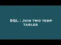 SQL Join two temp tables