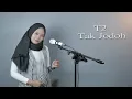 Tak Jodoh - T2 LIVE COVER GALUH TRIAY