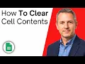 How To Clear Cell Contents In Google Sheets