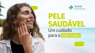 Pele saudável: um cuidado para a vida toda!