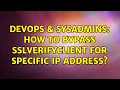 DevOps SysAdmins How to bypass SSLVerifyClient for specific IP Address