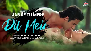 jab se tu mere dil mein official video shreya ghoshal new bollywood hot song 2025 ultramusic