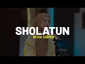 Download Lagu SHOLATUN - NISSA SABYAN (LIRIK) || SHOLAWAT TERBAIK 2025