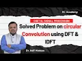 Problem on circular convolution using DFT IDFT in digital signal processing EC Academy