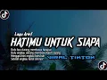 Download Lagu DJ HATIMU UNTUK SIAPA Viral Fyp Tiktok Terbaru 🔥