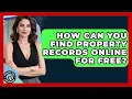 How Can You Find Property Records Online For Free - Property Taxes Uncovered