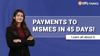 Struggling with Repayments? MSME's 45-Day Deadline Explained | IIFL Finance