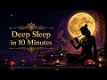 Deep Sleep in 10 Minutes | Soft Bansuri Flute & Tanpura Drone for Insomnia Relief