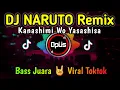 DJ NARUTO KANASHIMI WO YASASHISA ♫ LAGU TIK TOK TERBARU REMIX ORIGINAL 2022
