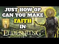 Just How OP Can You Make FAITH in ELDEN RING