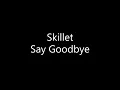 Download Lagu Skillet - Say Goodbye (Lyrics)