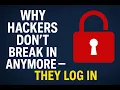 Why Hackers Don t Break In Anymore They Log In