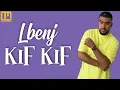 Lbenj - KIF KIF (Lyrics / Paroles)