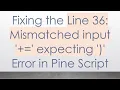 Fixing the Line 36 Mismatched input expecting Error in Pine Script