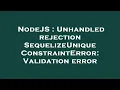 NodeJS Unhandled rejection SequelizeUniqueConstraintError Validation error