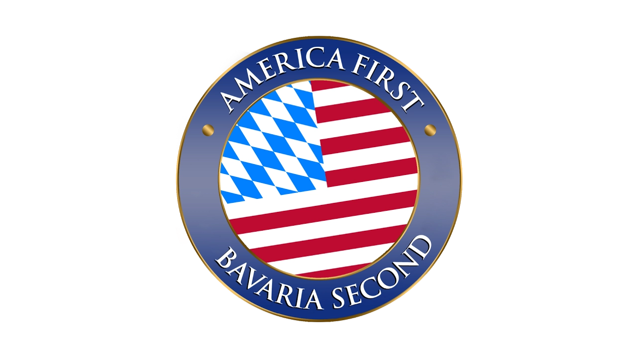 America First - Bavaria Second! America First - Bavaria Second!