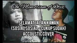 Download SELAMAT JALAN KAWAN || SOSIAL SOSIAL - CUKUP SUDAH ACCOUSTIC COVER || In Memoriam of Otex MP3