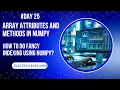 Numpy arrays NumPy array attributes Methods Fancy Indexing Distributions Functions Day 25