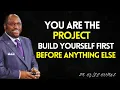 You Are the Project Build Yourself First Before Anything Else - Myles Munroe Life Changing