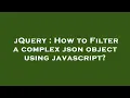 jQuery How to Filter a complex json object using javascript