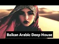 Download Lagu Balkan Arabic Deep House 2025 | Desert Sunset DJ Mix | Oud, Darbuka, Ney, Saz, Deep Bass