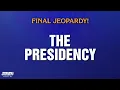 The Presidency Final Jeopardy JEOPARDY MASTERS