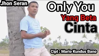 only you yang beta cinta jhon seran ciptaan mario kundus bano