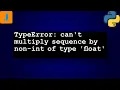 TypeError can t multiply sequence by non-int of type float