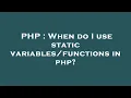 PHP When do I use static in php