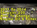 2011 To 2014 Chrysler 200 How To Change Engine Oil Oil Filter With Part Numbers