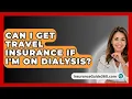 Download Lagu Can I Get Travel Insurance If I'm On Dialysis? - InsuranceGuide360.com