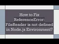 How to Fix ReferenceError FileReader is not defined in Node js Environment