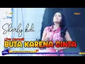 Download Lagu BUTA KARENA CINTA - SHERLY KDI - OM ADELLA LIVE PRAPATAN COMMUNITY DEMAK