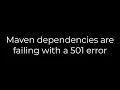 Java Maven dependencies are failing with a 501 error 5solution
