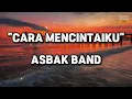 Download Lagu ASBAK BAND - CARA MENCINTAIKU #songlyrics #lagupopuler #lyrics